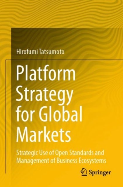 Platform Strategy for Global Markets - Strategic Use of Open Standards and Management of Business Ecosystems