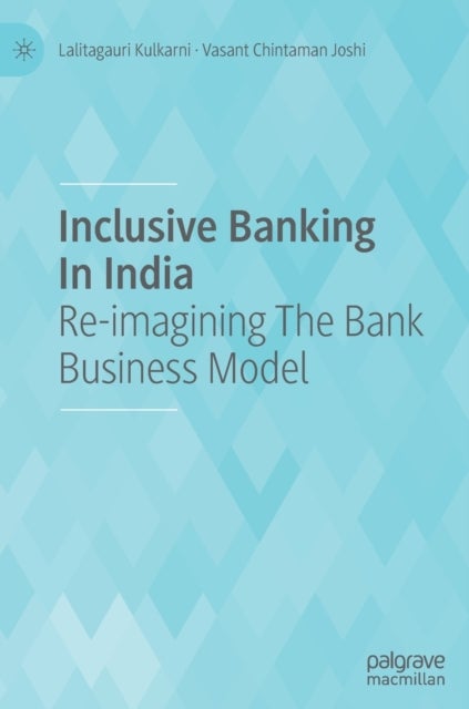 Inclusive Banking In India - Re-imagining The Bank Business Model