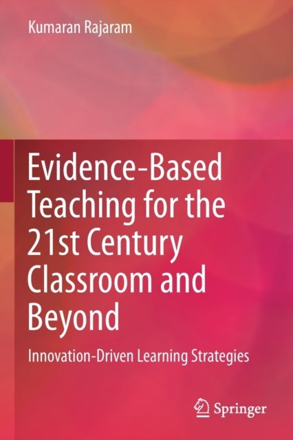 Evidence-Based Teaching for the 21st Century Classroom and Beyond - Innovation-Driven Learning Strategies