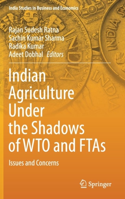 Indian Agriculture Under the Shadows of WTO and FTAs - Issues and Concerns