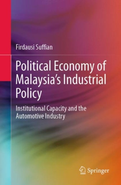 Political Economy of Malaysia’s Industrial Policy - Institutional Capacity and the Automotive Industry