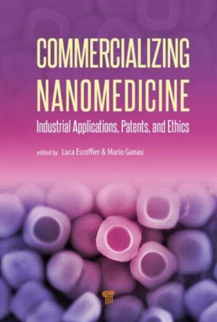 Commercializing Nanomedicine - Industrial Applications, Patents, and Ethics