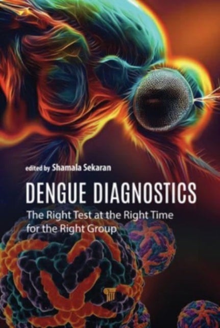 Dengue Diagnostics - The Right Test at the Right Time for the Right Group