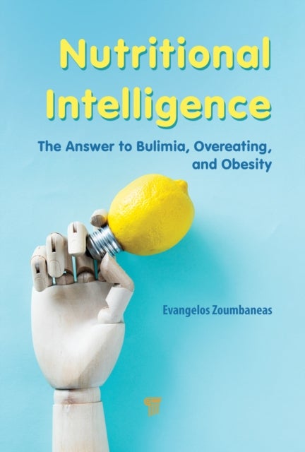 Nutritional Intelligence - The Answer to Bulimia, Overeating, and Obesity