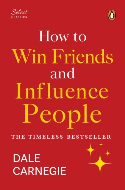 Penguin Select Classics: How to Win Friends and Influence People - (Original, Unabridged Classic, Premium Hardbound Collector's Edition, Ideal for Gifting)