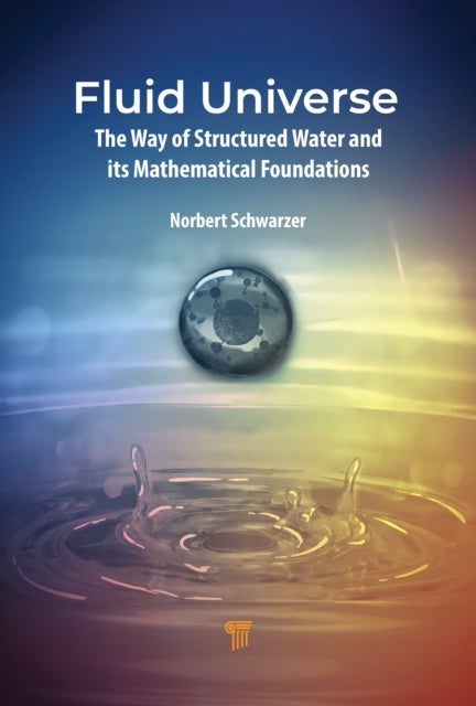 Fluid Universe - The Way of Structured Water and its Mathematical Foundations