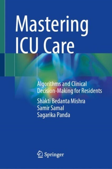 Mastering ICU Care - Algorithms and Clinical Decision-Making for Residents
