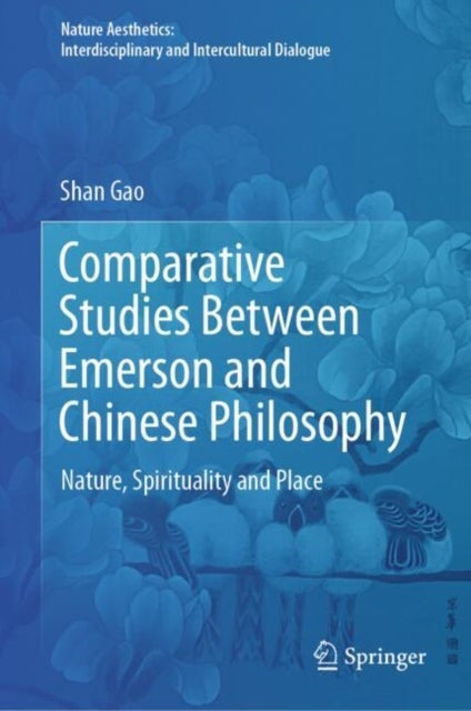 Comparative Studies Between Emerson and Chinese Philosophy - Nature, Spirituality and Place