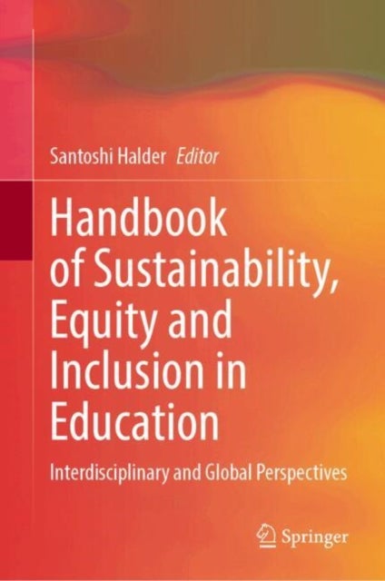 Handbook of Sustainability, Equity and Inclusion in Education - Interdisciplinary and Global Perspectives