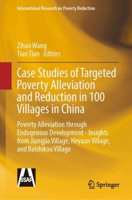 Case Studies of Targeted Poverty Alleviation and Reduction in 100 Villages in China - Poverty Alleviation through Endogenous Development - Insights from Jiangjia Village, Heyuan Village, and Baishikou Village