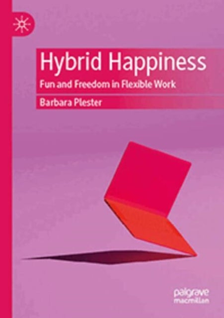 Hybrid Happiness - Fun and Freedom in Flexible Work