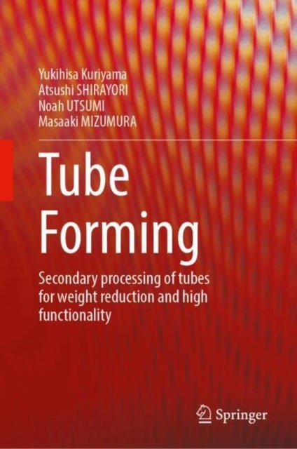 Tube Forming - Secondary Processing of Tubes for Weight Reduction and High Functionality