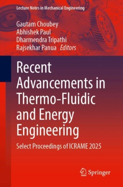 Recent Advancements in Thermo-Fluidic and Energy Engineering - Select Proceedings of ICRAME 2025
