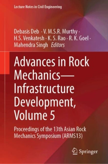 Advances in Rock Mechanics—Infrastructure Development, Volume 5 - Proceedings of the 13th Asian Rock Mechanics Symposium (ARMS13)