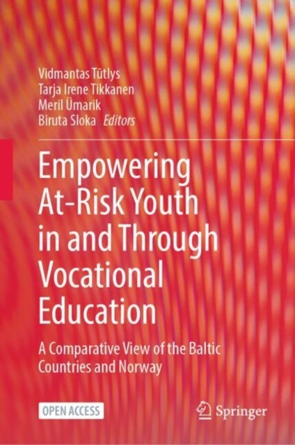 Empowering At-Risk Youth in and Through Vocational Education - A Comparative View of the Baltic Countries and Norway