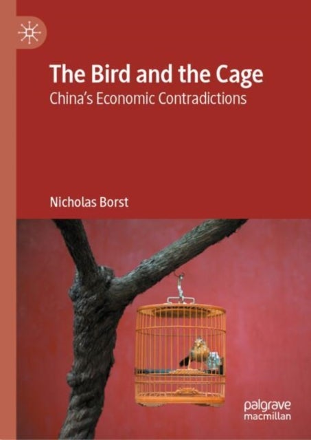 The Bird and the Cage - China’s Economic Contradictions