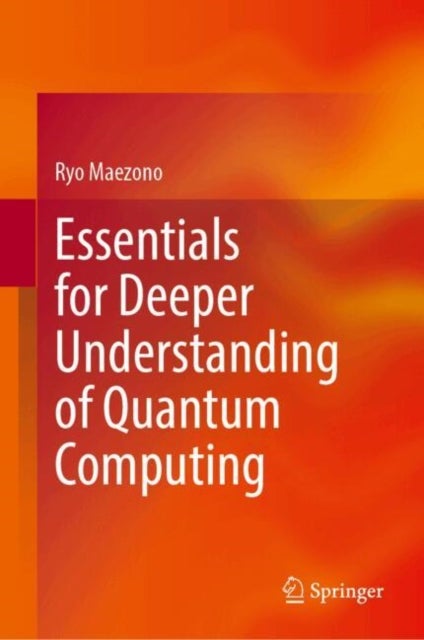 Essentials for Deeper Understanding of Quantum Computing