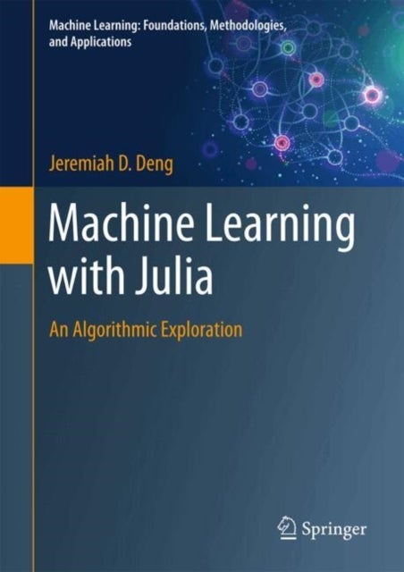 Machine Learning with Julia - An Algorithmic Exploration