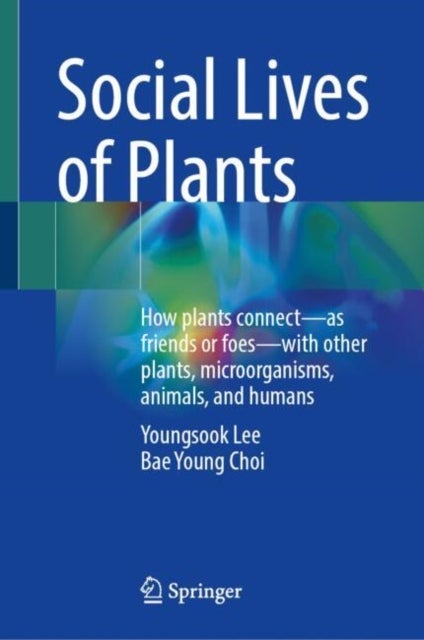 Social Lives of Plants - How plants connect—as friends or foes—with other plants, microorganisms, animals, and humans
