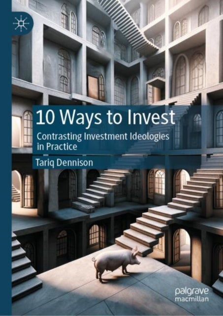 10 Ways to Invest - Contrasting Investment Ideologies in Practice