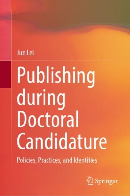 Publishing during Doctoral Candidature - Policies, Practices, and Identities
