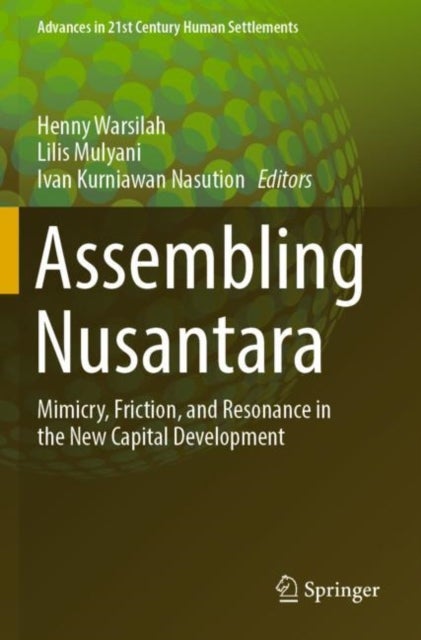 Assembling Nusantara - Mimicry, Friction, and Resonance in the New Capital Development