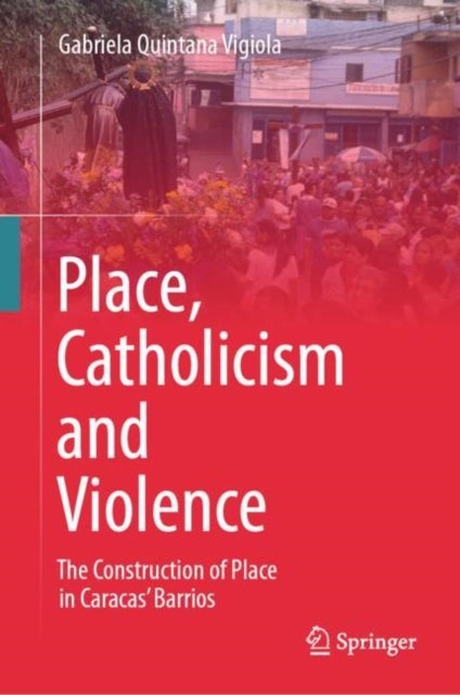 Place, Catholicism and Violence - The Construction of Place in Caracas’ Barrios