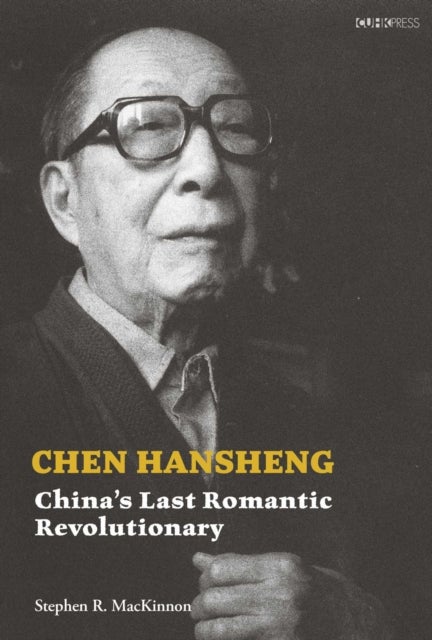 Chen Hansheng - China's Last Romantic Revolutionary