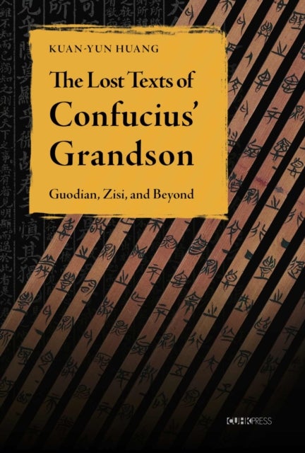 The Lost Texts of Confucius' Grandson - Guodian, Zisi, and Beyond