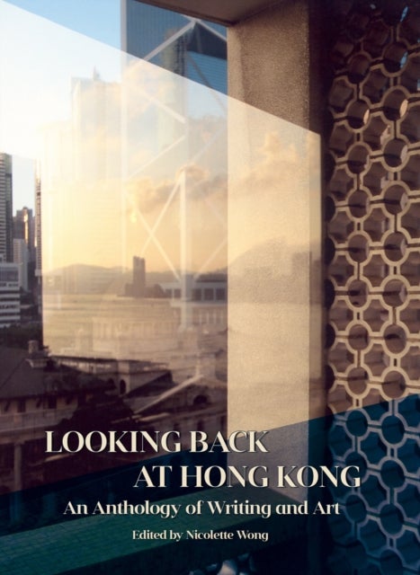 Looking Back at Hong Kong - An Anthology of Writing and Art
