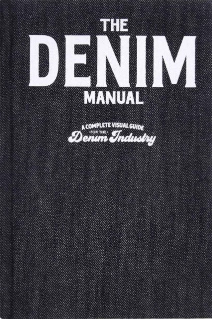 The Denim Manual - A Complete Visual Guide for the Denim Industry