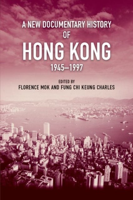 A New Documentary History of Hong Kong, 1945 1997