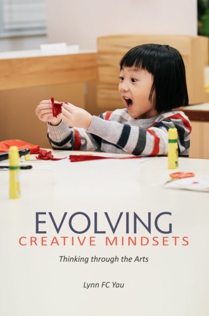 Evolving Creative Mindsets - Thinking Through the Arts