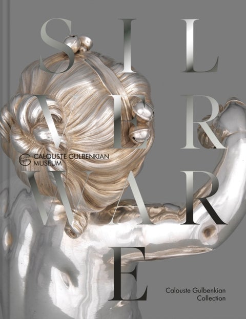 The French Silverware in the Calouste Gulbenkian Collection