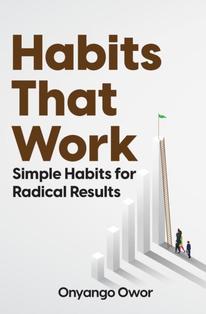 Habits That Work - Simple Habits for Radical Results