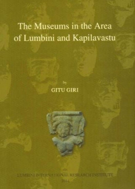 The Museums in the area of Lumbini and Kapilvastu