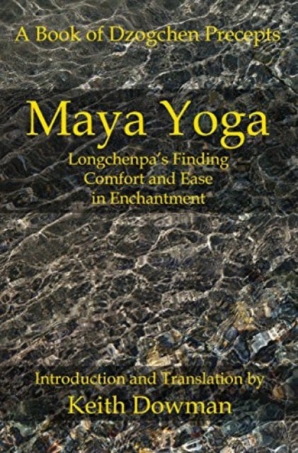Maya Yoga - Longchenpa's Finding Comfort and Ease in Enchantment
