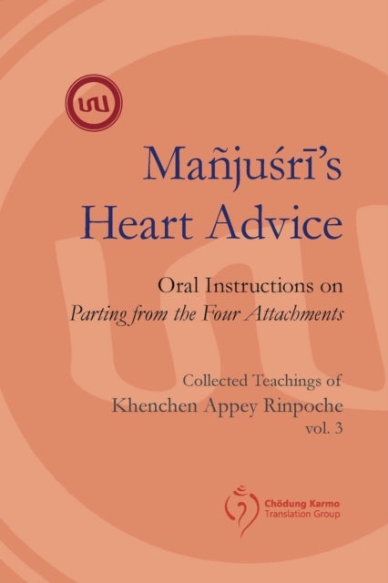 Manjushri's Heart Advice - Oral Instructions on Parting from the Four Attachments