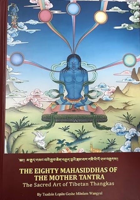 The Eighty Mahasiddhas Of The Mother Tantra - The Sacred Art Of Tibetan Thangkas