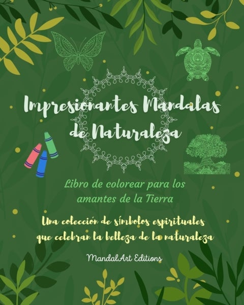 Impresionantes Mandalas de Naturaleza Libro de colorear para los amantes de la Tierra Arte relajante - Una coleccion de simbolos espirituales que celebran la belleza de la naturaleza