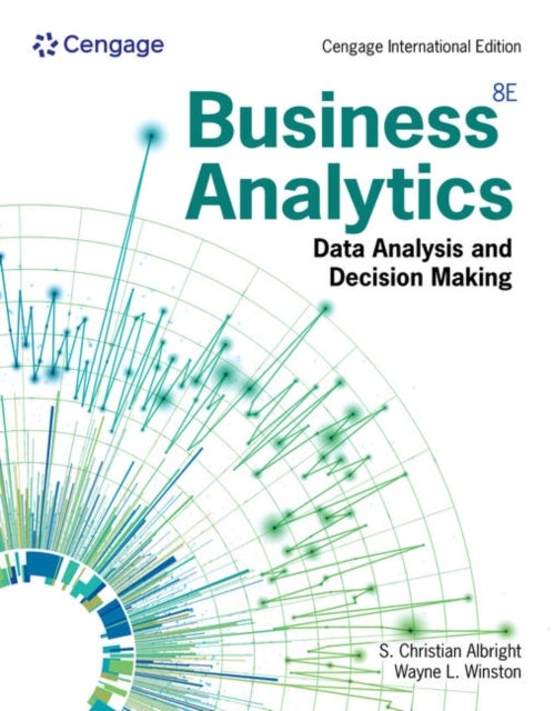 Business Analytics - Data Analysis & Decision Making, Cengage International Edition