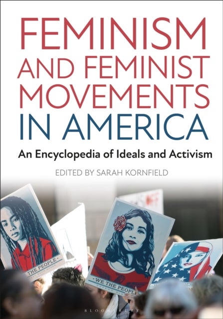 Feminism and Feminist Movements in America - An Encyclopedia of Ideals and Activism