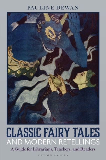 Classic Fairy Tales and Modern Retellings - A Guide for Librarians, Teachers, and Readers