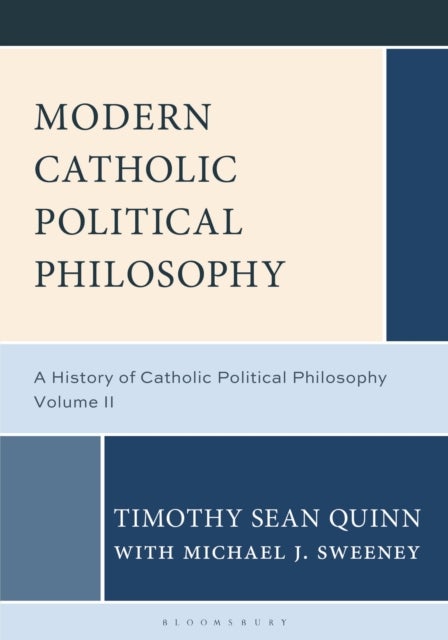 Modern Catholic Political Philosophy - A History of Catholic Political Philosophy: Volume II