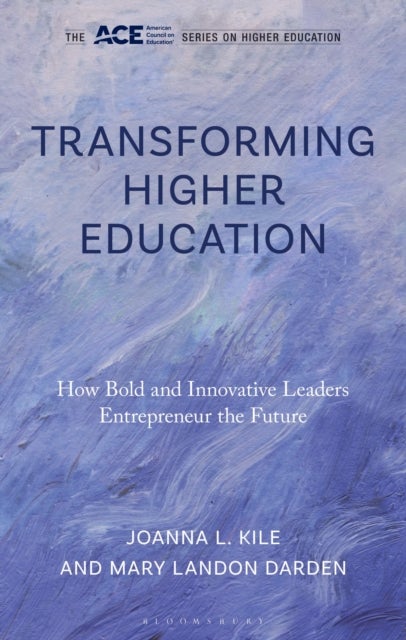 Transforming Higher Education - How Bold and Innovative Leaders Entrepreneur the Future
