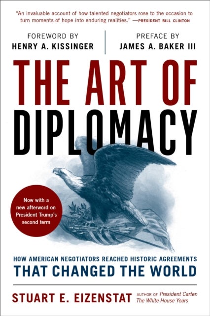 The Art of Diplomacy - How American Negotiators Reached Historic Agreements that Changed the World