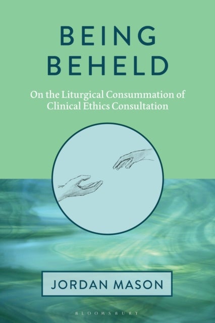 Being Beheld - On the Liturgical Consummation of Clinical Ethics Consultation