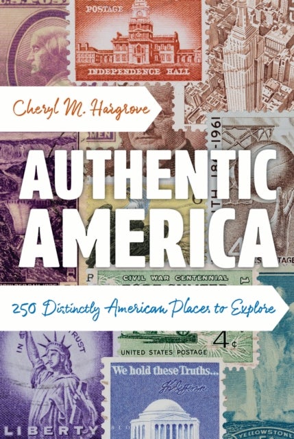 Authentic America - 250 Distinctly American Places to Explore