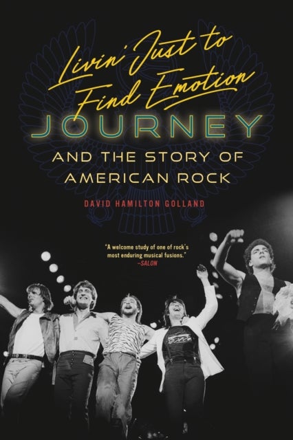 Livin' Just to Find Emotion - Journey and the Story of American Rock