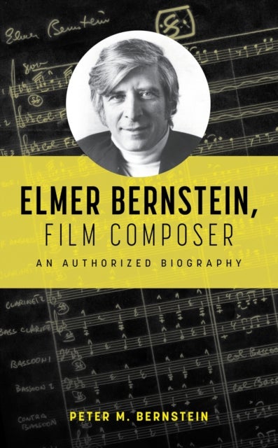 Elmer Bernstein, Film Composer - An Authorized Biography